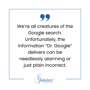 Quote: Consulting Dr. Google? Talk to Us Instead